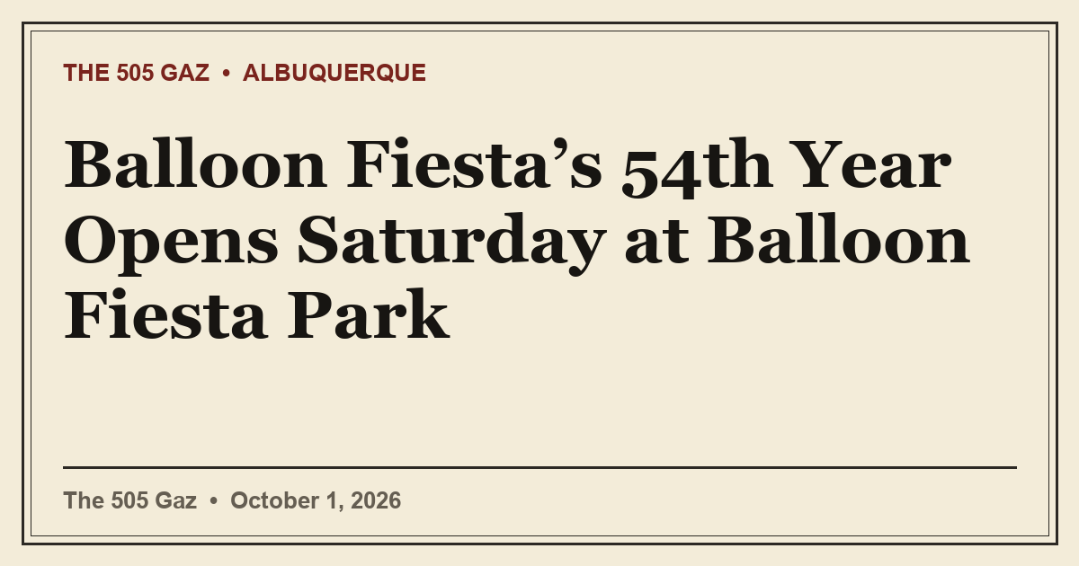 Balloon Fiesta’s 54th Year Opens Saturday at Balloon Fiesta Park
