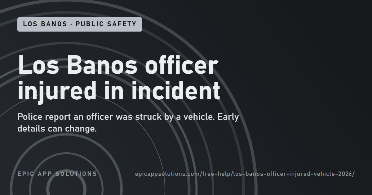 Los Banos Officer Injured During Attempted Vehicle Departure