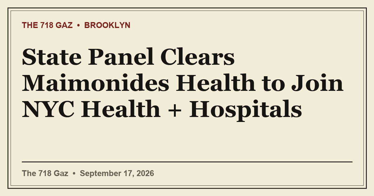 State Panel Clears Maimonides Health to Join NYC Health + Hospitals